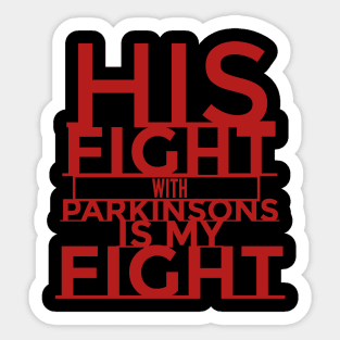 His Fight with Parkinsons is my fight Sticker